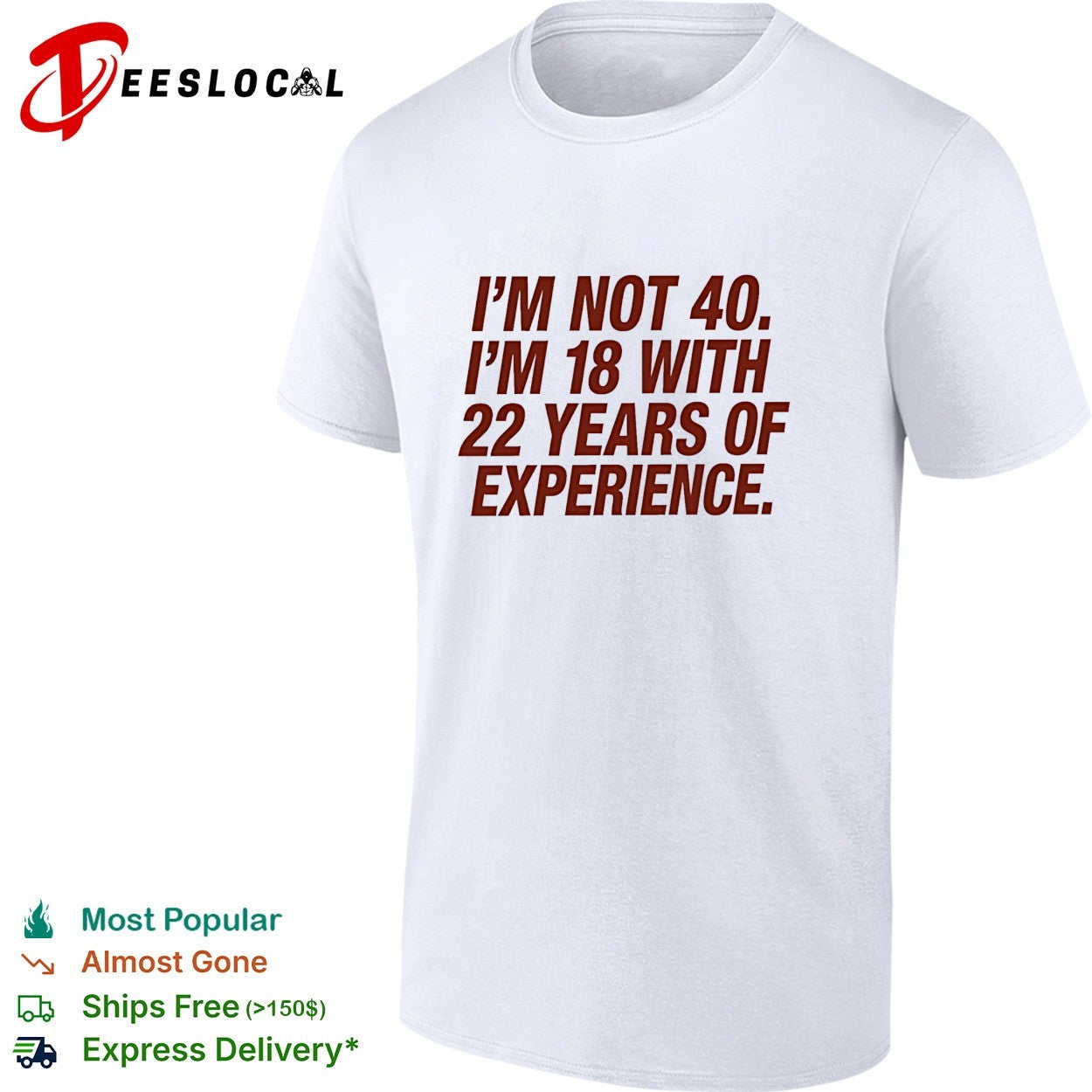 I’m not 40 I’m 18 with 22 years of experience birthday shirt