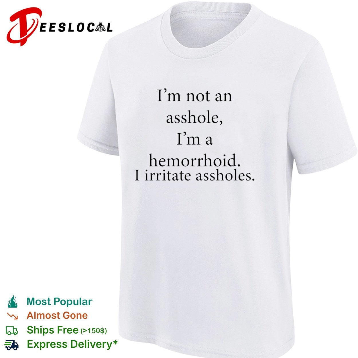I’m not an asshole I’m a hemorrhoid i irritate assholes shirt