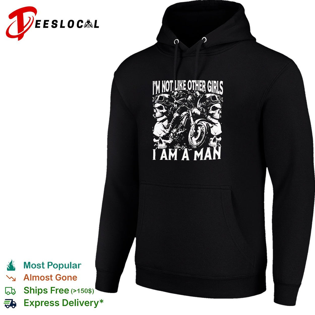 I’m not like other girls I am a man biker skull shirt