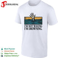 I’m not waving I’m drowning hand from water shirt