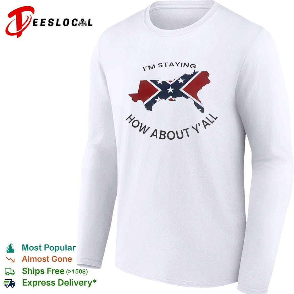 I’m staying how about yall Confederate flag southern states map shirt