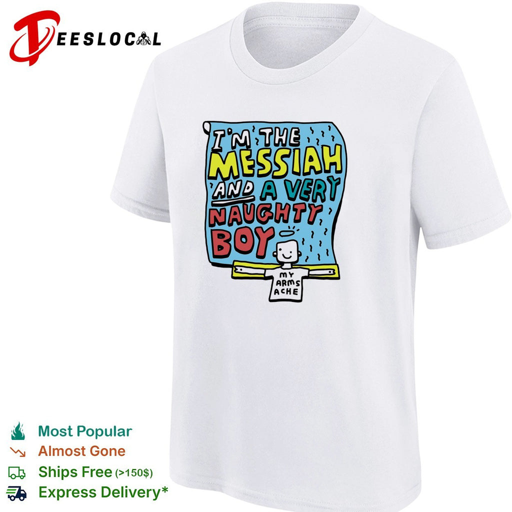 I’m the Messiah and a very naughty boy my arms ache Life of Brian shirt