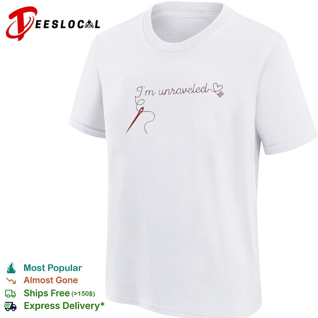 I’m unraveled shirt