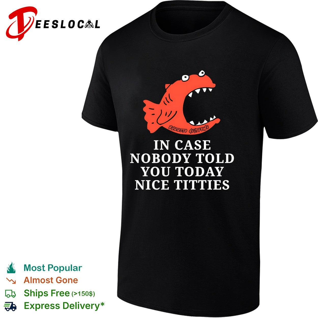 In case nobody told you today nice titties piranha Burrito Meltdown shirt