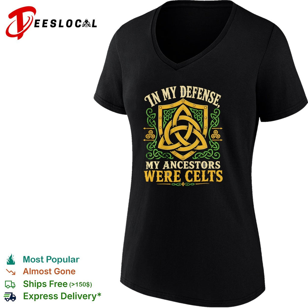 In my defense my ancestors were Celts shirt