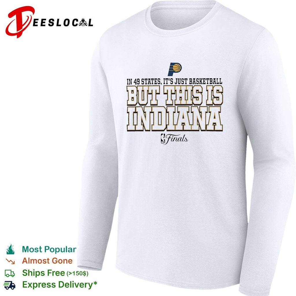 Indiana Pacers in 49 states it is just basketball but this is Indiana NBA finals shirt