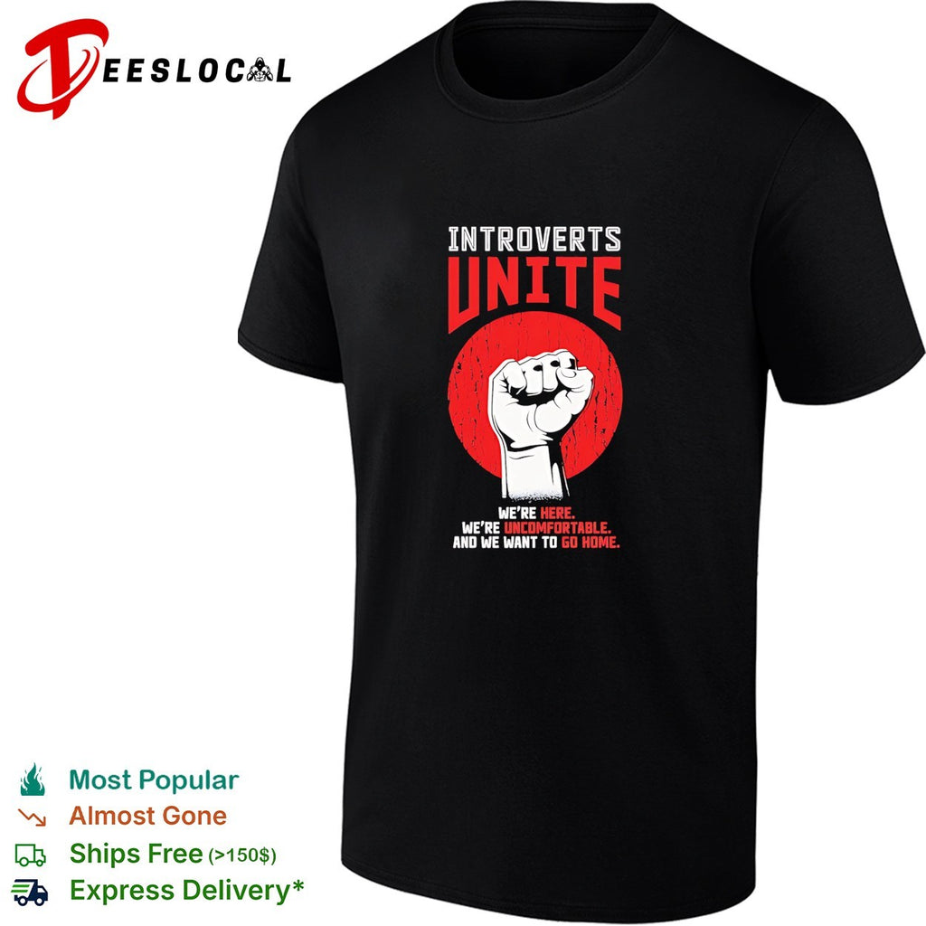 Introverts unite we are here uncomfortable and we want to go home vintage shirt