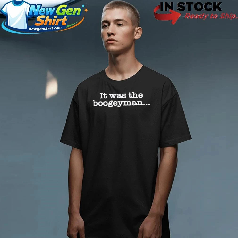 It Was The Boogeyman Shirt