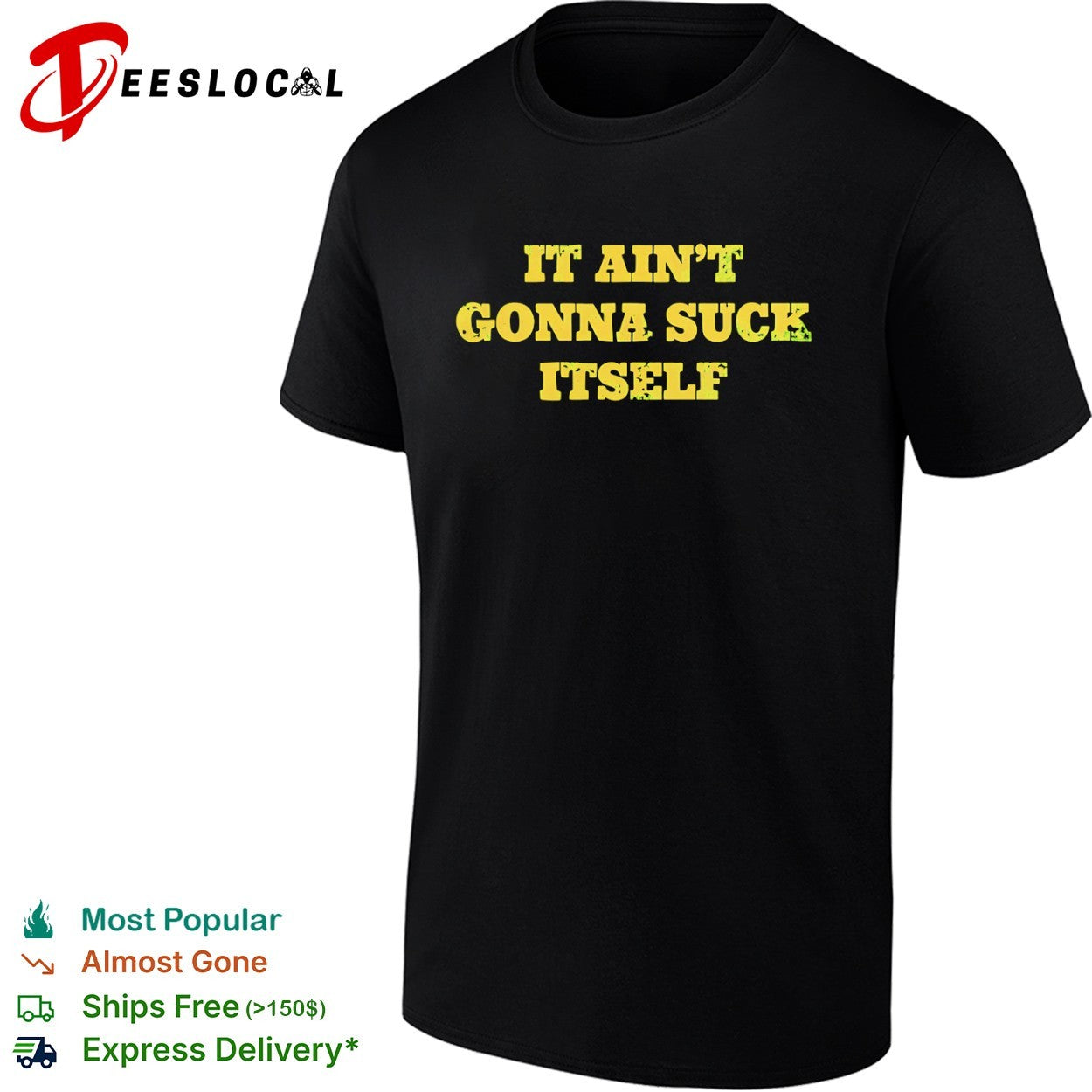 It ain’t gonna suck itself shirt