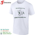 It is what it is and it is not great Raccoon shirt