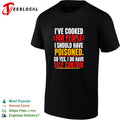 I’ve cooked for people I should have poisoned self control shirt