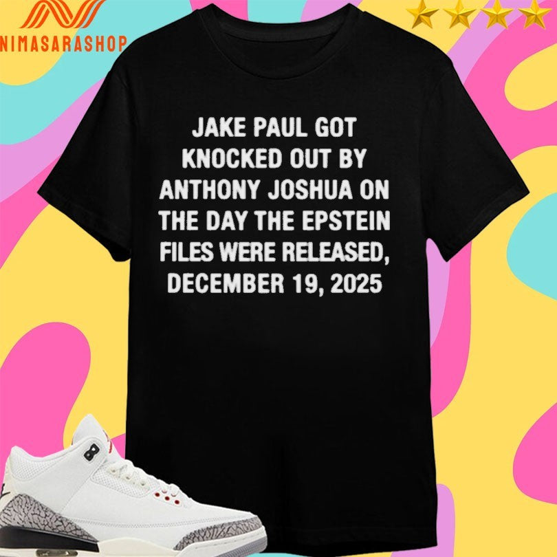 Jake Paul Got Knocked Out By Anthony Joshua On The Day The Epstein Files Were Released December 19 2025 Shirts