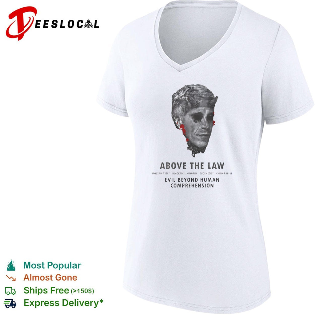 Jeffrey Epstein Above the Law Mossad Asset Blackmail Kingpin Eugenicist shirt