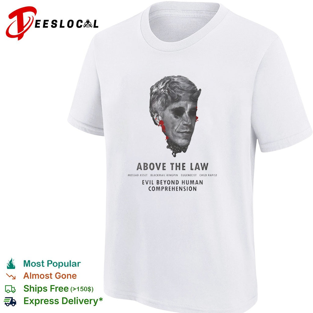 Jeffrey Epstein Above the Law Mossad Asset Blackmail Kingpin Eugenicist shirt