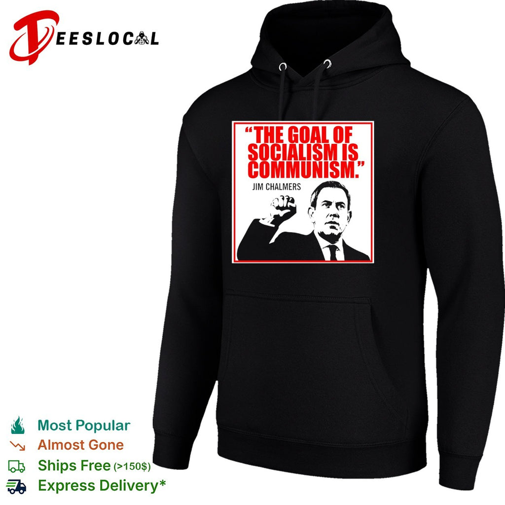 Jim Chalmers The goal of socialism is communism shirt