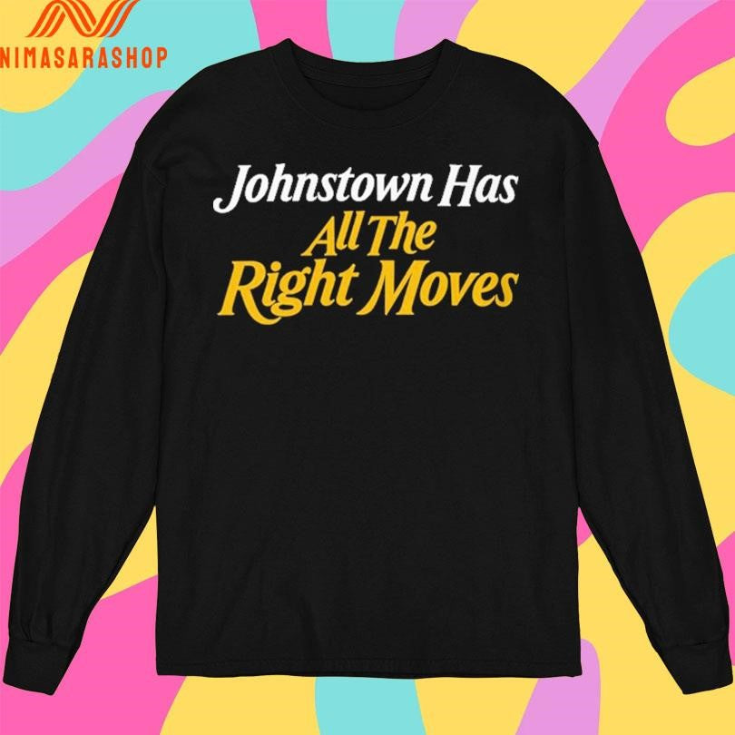 Johnstown Has All The Right Moves Shirts