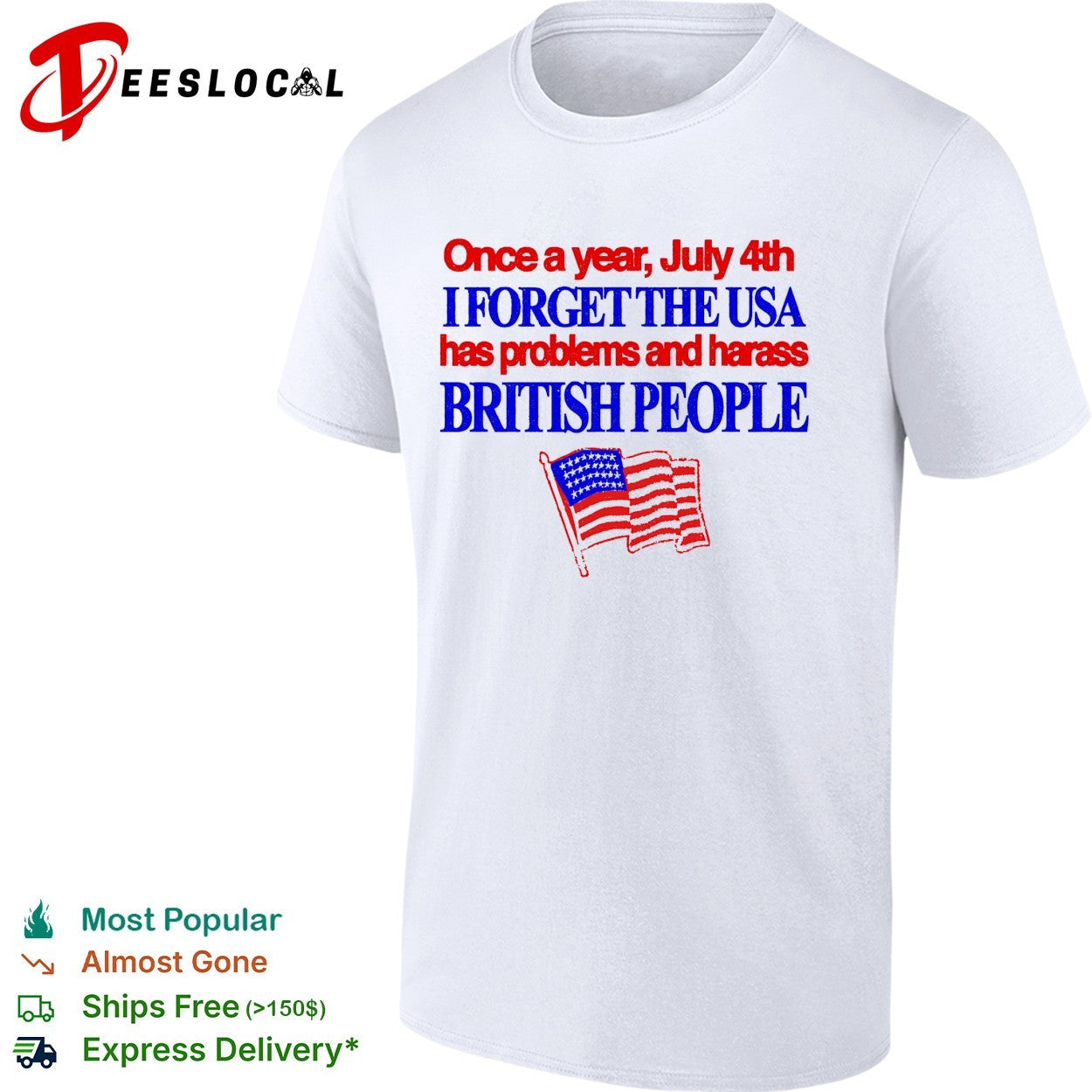July 4th I forget USA has problems and harass British people shirt