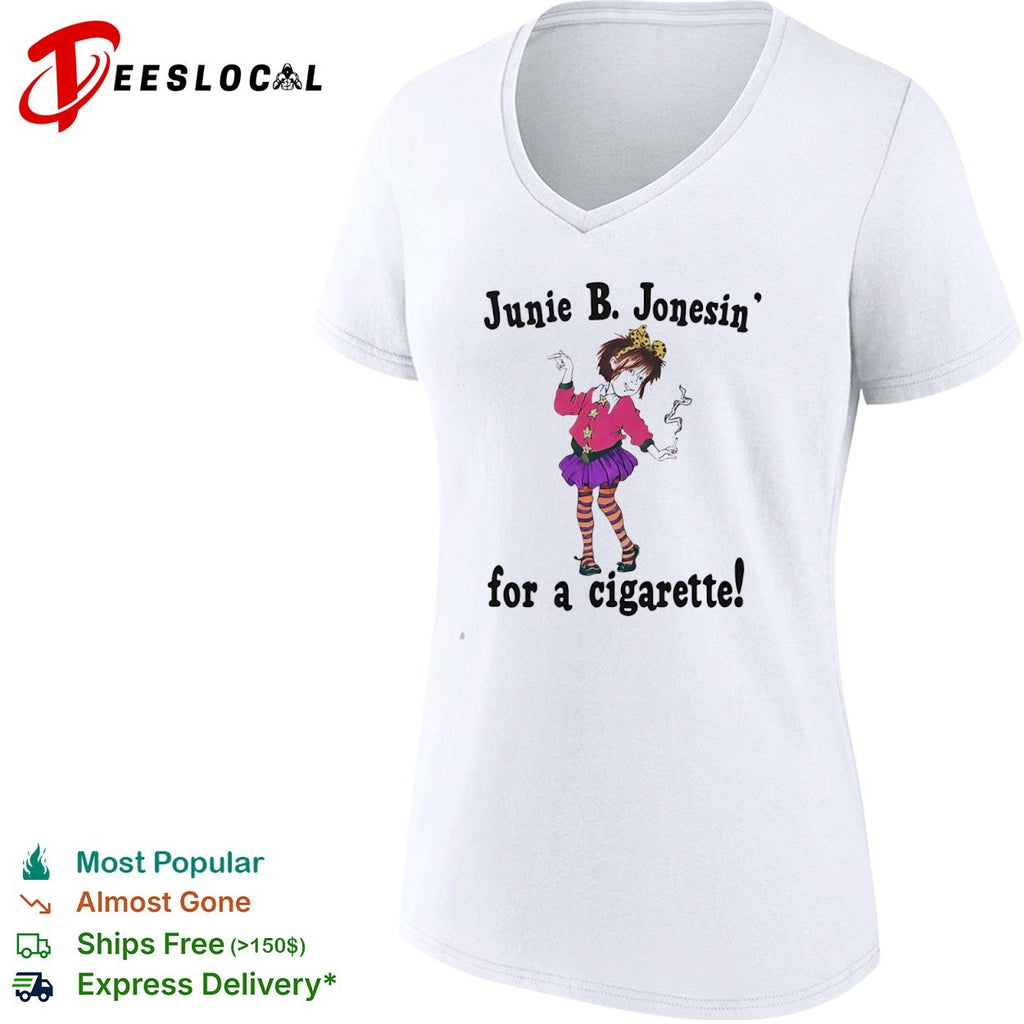 Junie B Jonesin for a cigarette Junie B Jones shirt