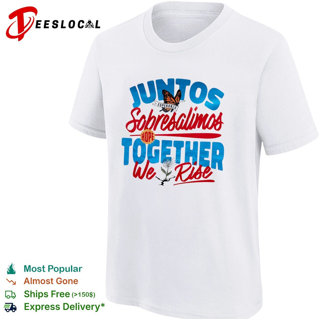Juntos Sobresalimos Hope Together We Rise shirt