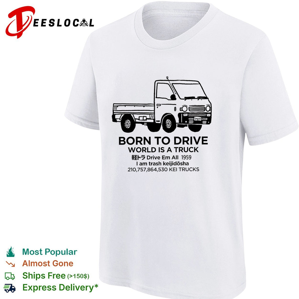 Kei truck born to drive world is a truck keijidosha 1959 shirt