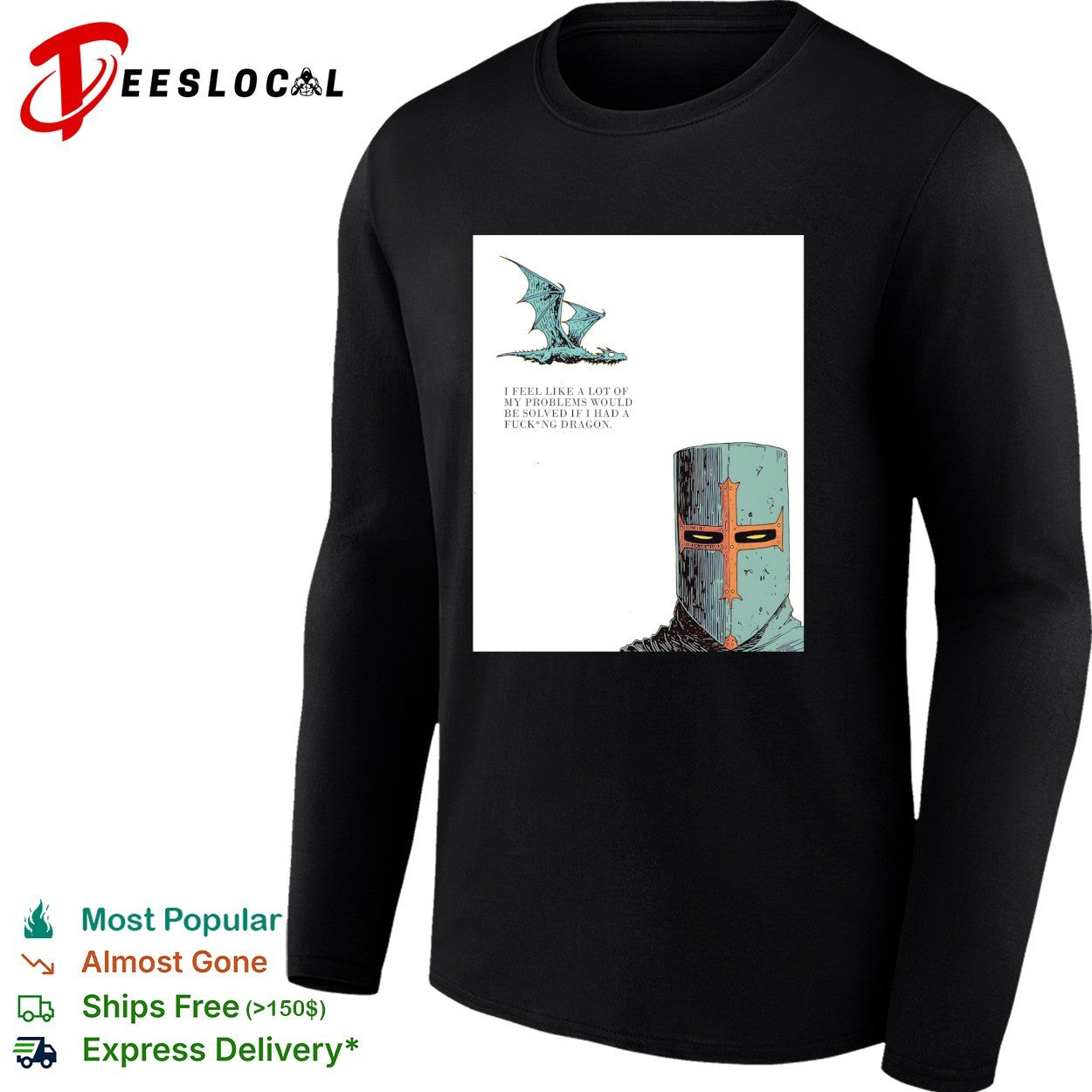 Knight crusader I feel like a lot of my problems would be solved if I had a freaking dragon shirt