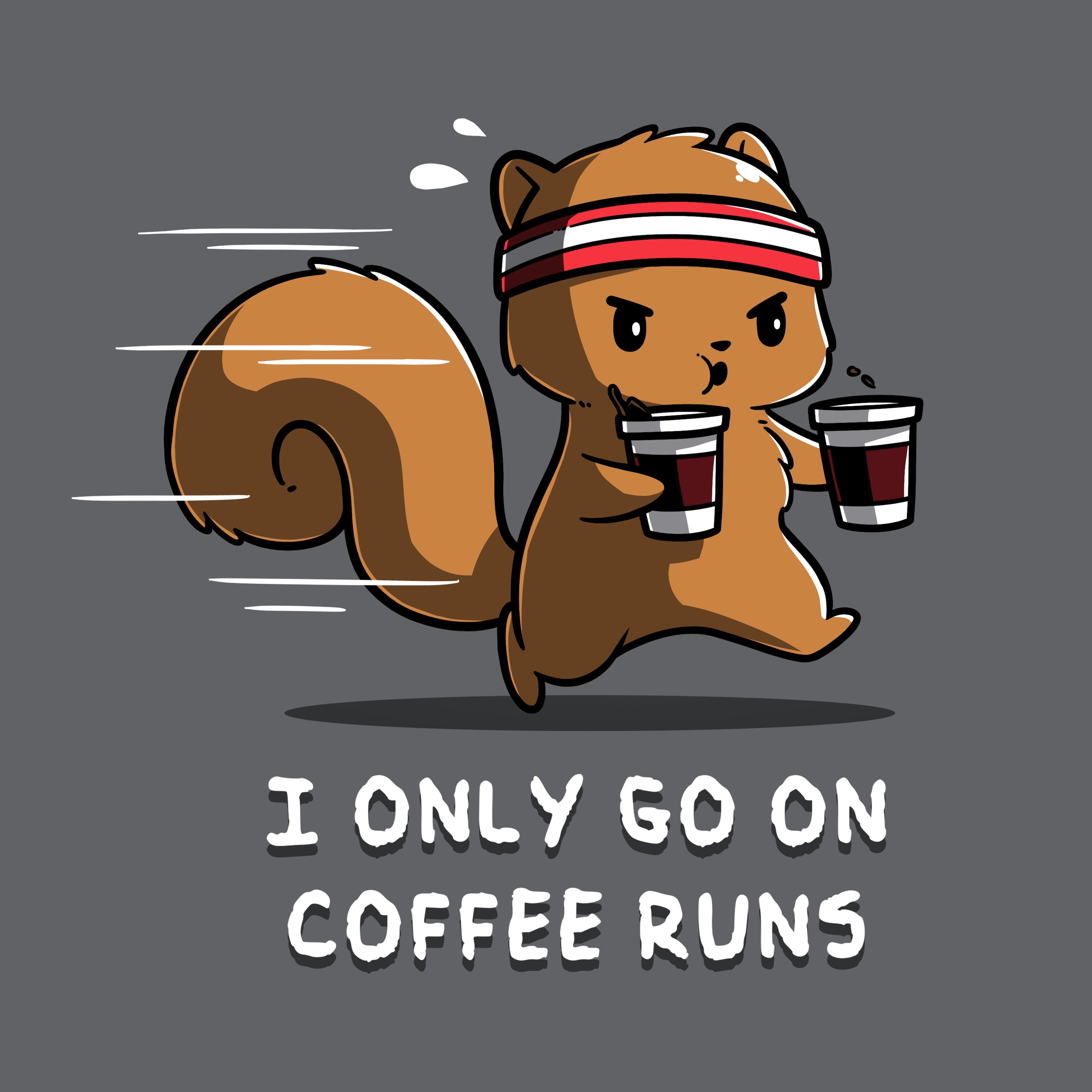 I Only Go On Coffee Runs