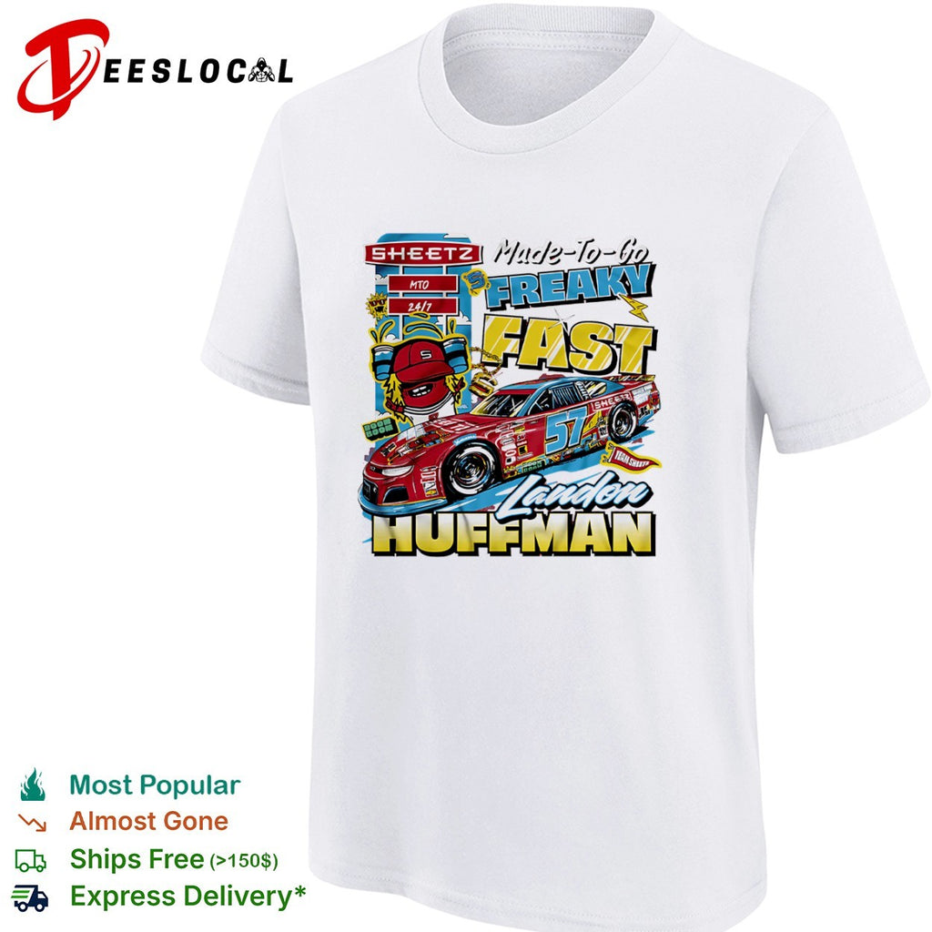 Landon Huffman Sheetz Made To Go Freaky Fast 57 Nascar Racing Team Sheetze shirt