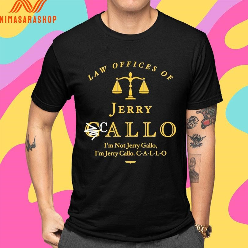Law Offices Of Jerry Callo I’m Not Jerry Gallo I’m Jerry Callo C-A-L-L-O Shirts