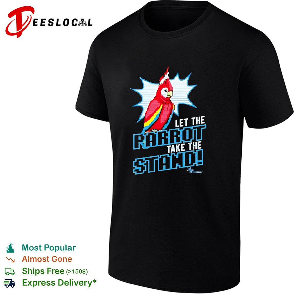 Let the Parrot take the Stand shirt