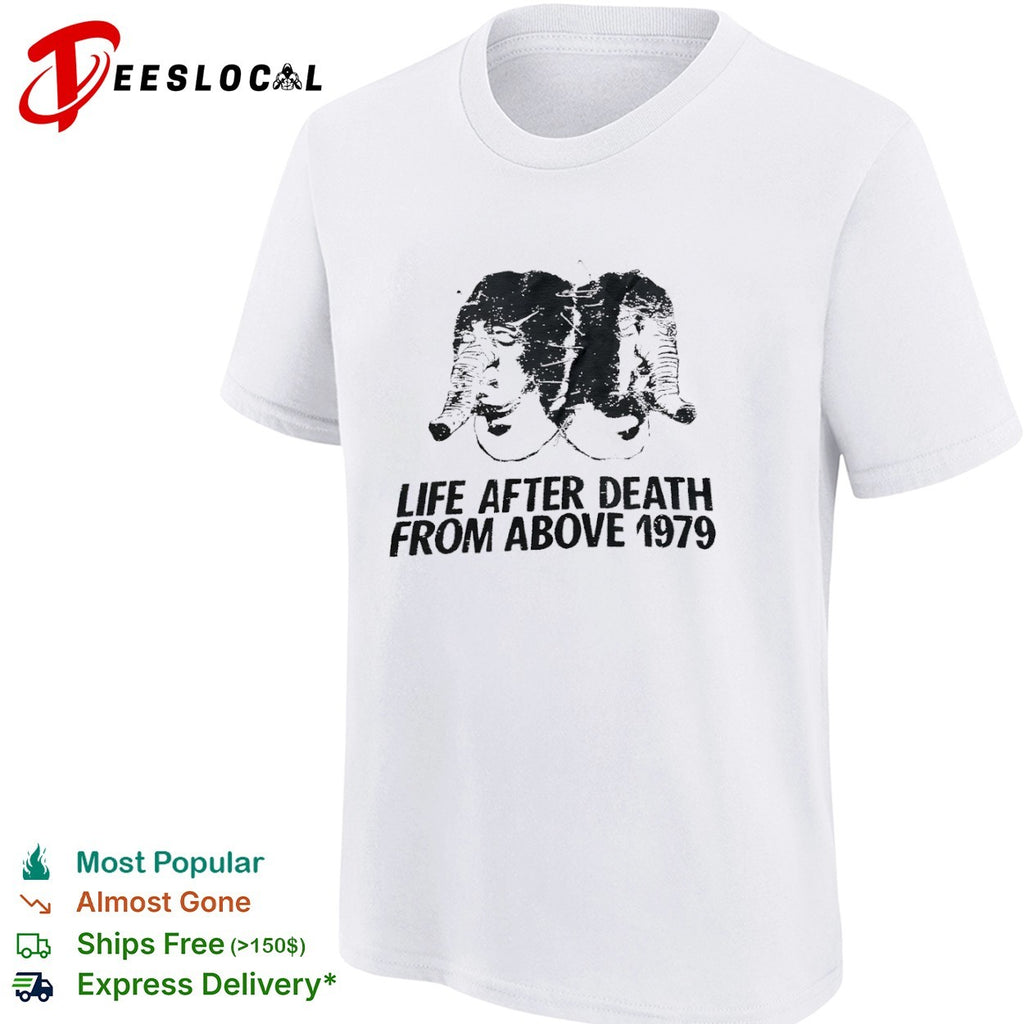 Life After Death from Above 1979 shirt