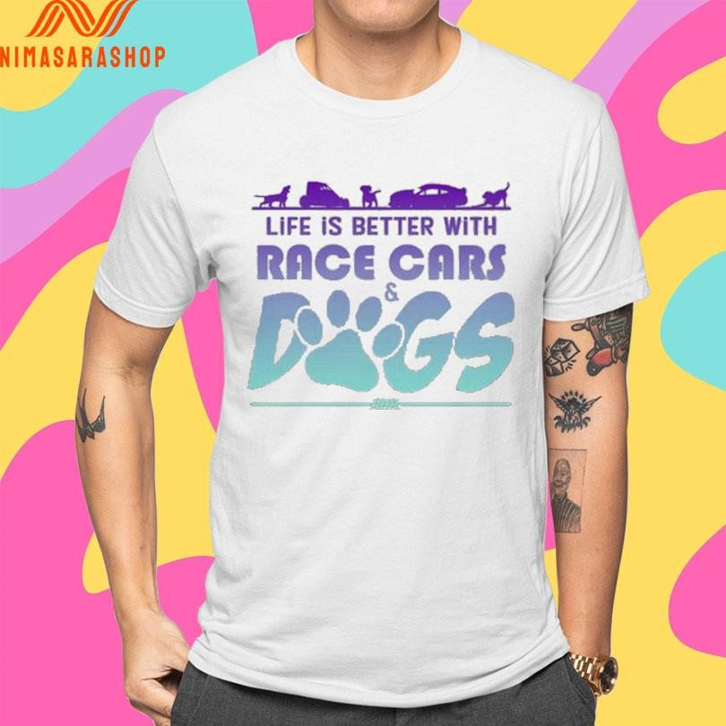 Life Is Better With Race Cars And Dogs Shirts