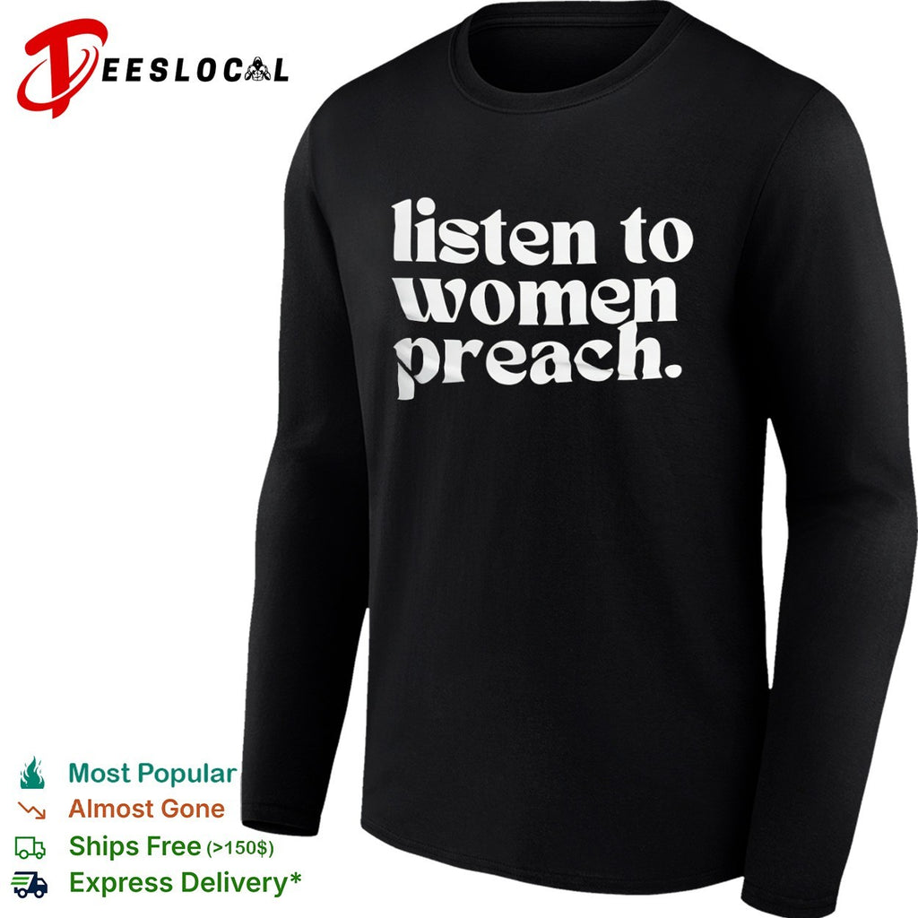 Listen to women preach shirt