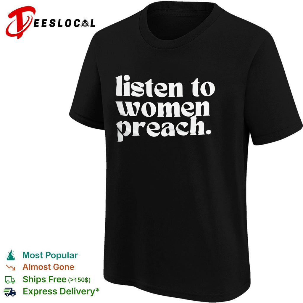 Listen to women preach shirt