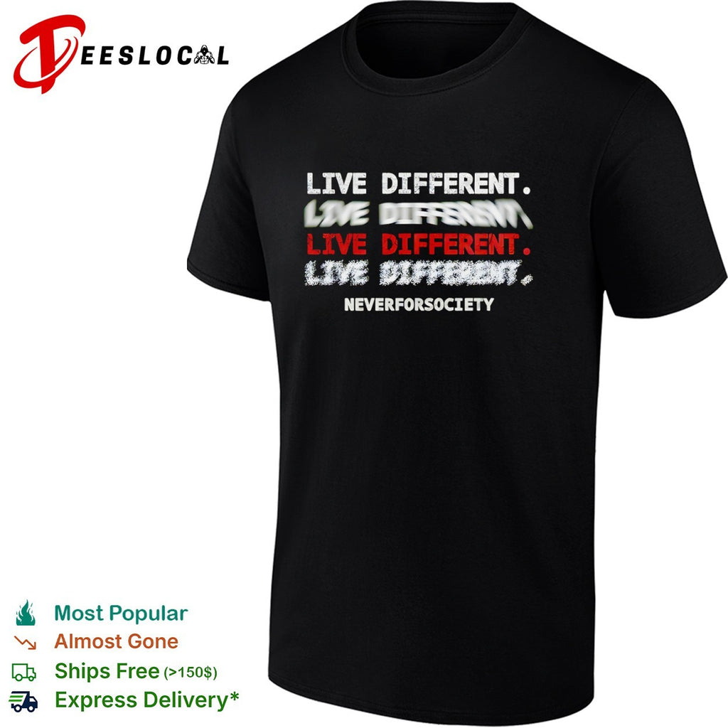 Live Different Neverforsociety shirt