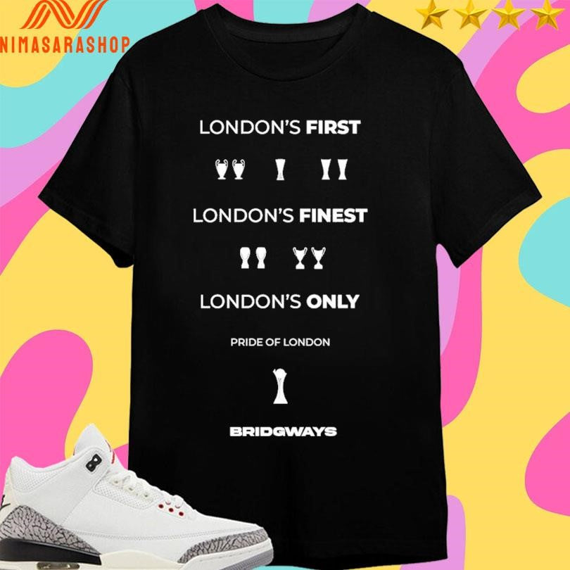 London’s First London’s Finest London’s Only Pride Of London Bridgways Shirts