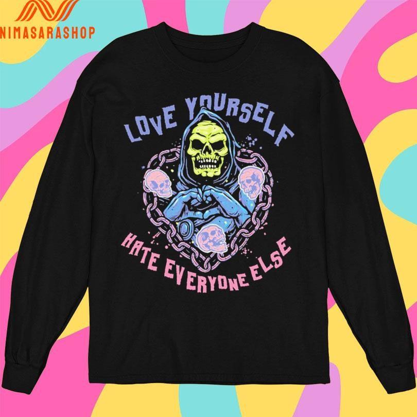 Love Yourself Hate Everyone Else Shirts