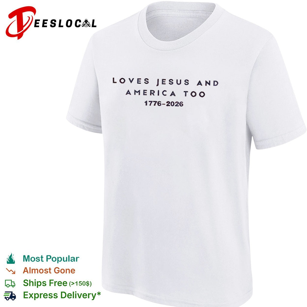 Loves Jesus and America too 1776 2026 faith patriotic christianity freedom shirt