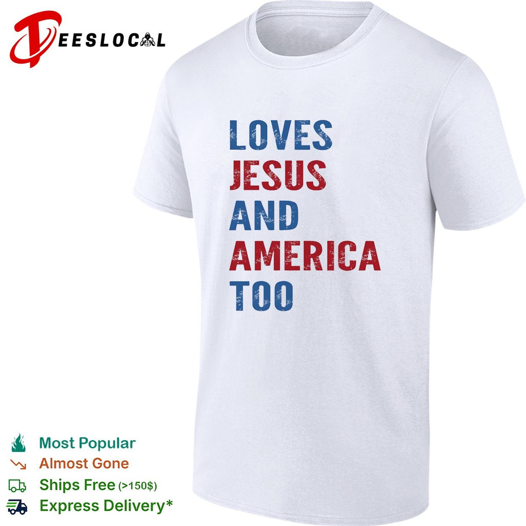 Loves Jesus and America too shirt