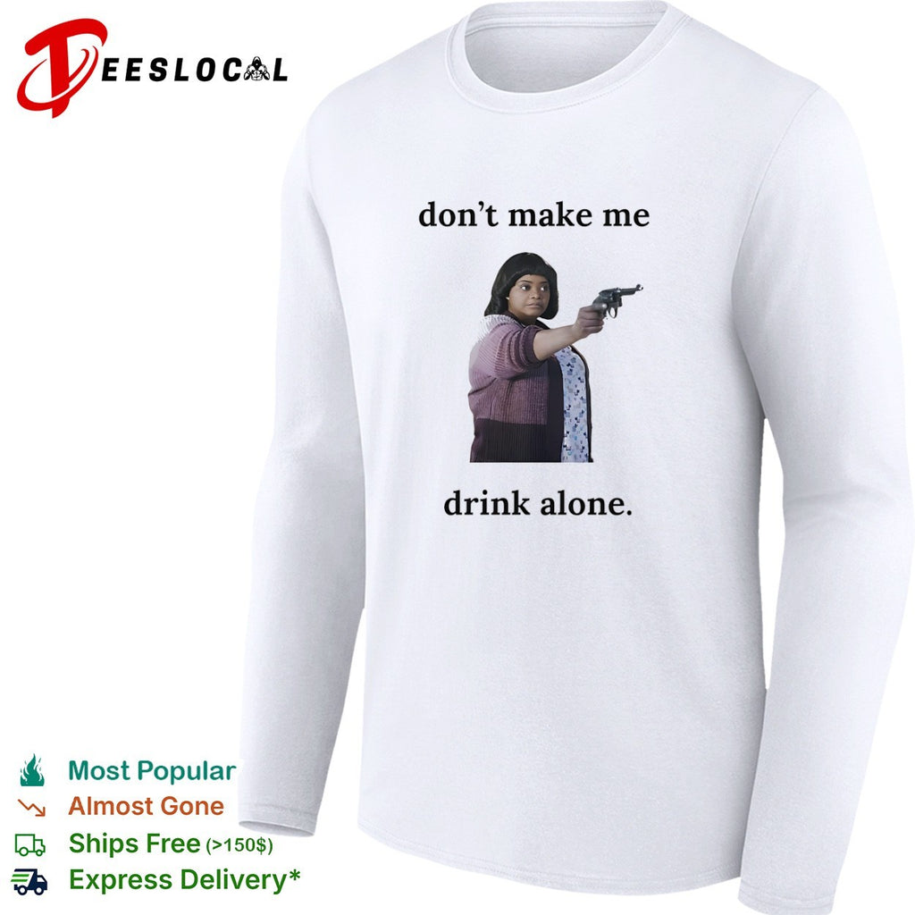 Ma do not make me drink alone gun shirt