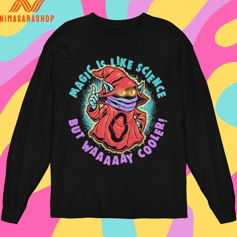 Magic Is Like Science But Way Cooler Shirts