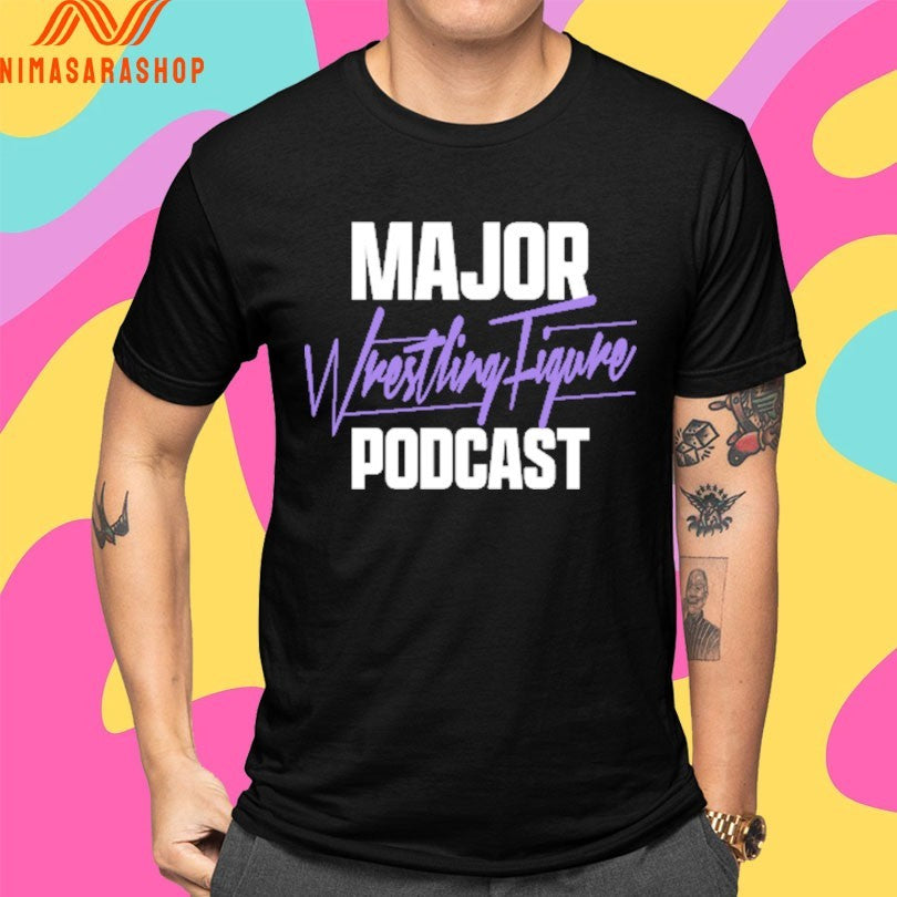 Major Wrestling Figure Podcast Shirts