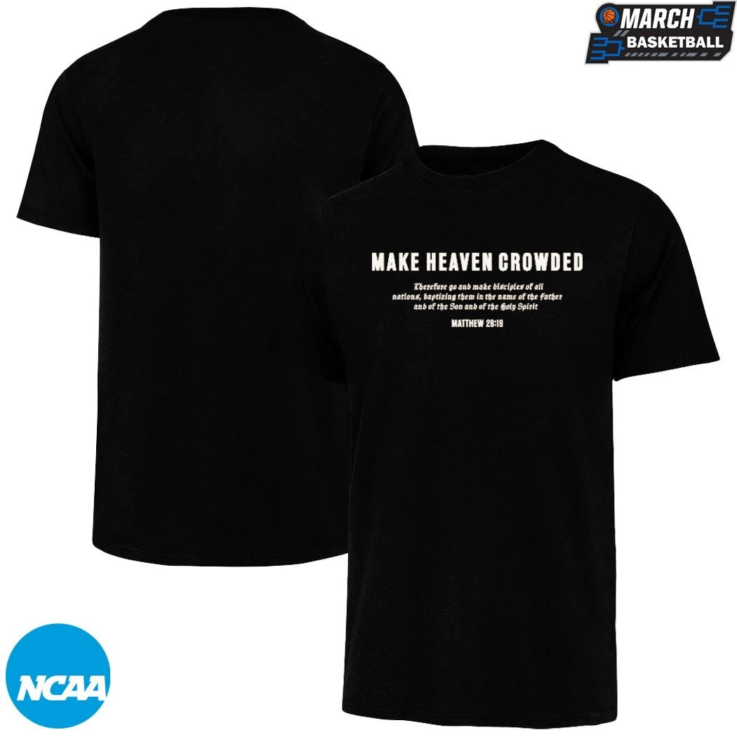 Make Heaven Crowded Matthew 28 19 T-shirts