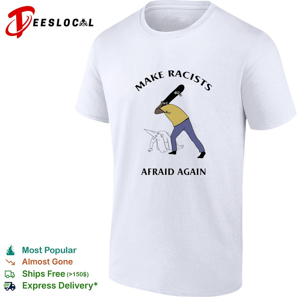 Make Racists Afraid Again anti-racism funny shirt
