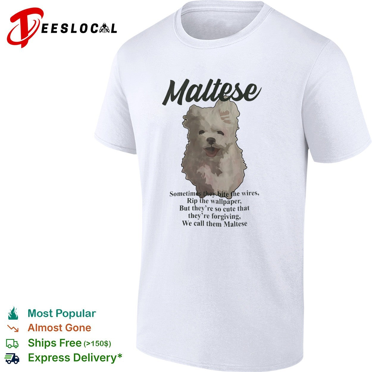 Maltese Sometimes they bite the wires Rip the wallpaper But they are so cute shirt