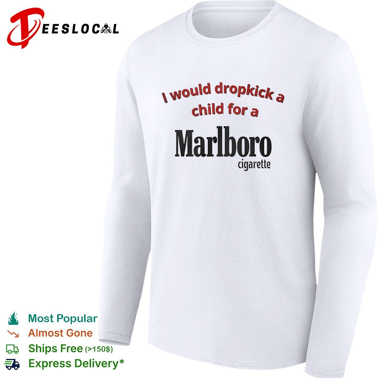 Marlboro I would dropkick a child for a cigarette shirt