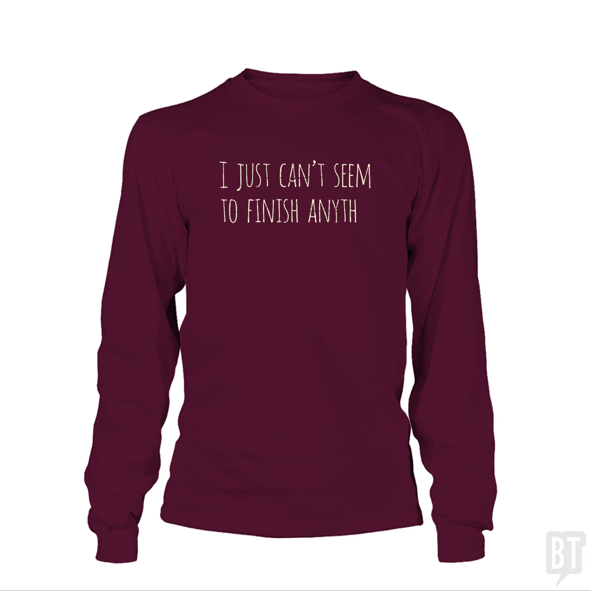 Can't Finish Anyth Long Sleeve