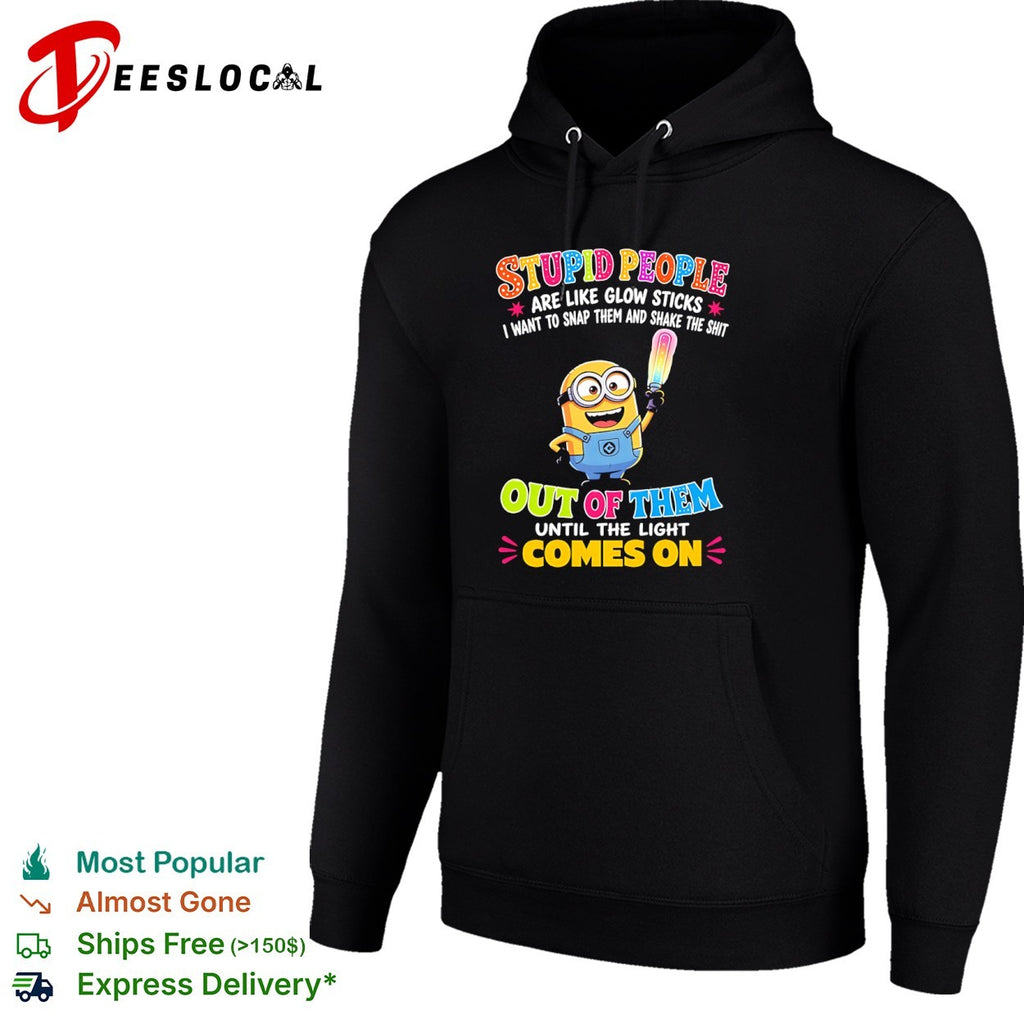 Minion Stupid people are like glow sticks I want to snap them and shake the shirt