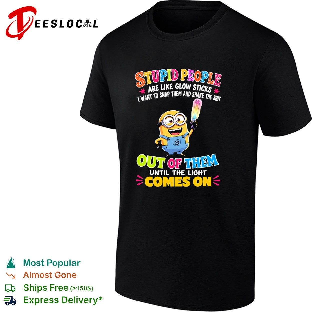 Minion Stupid people are like glow sticks I want to snap them and shake the shirt
