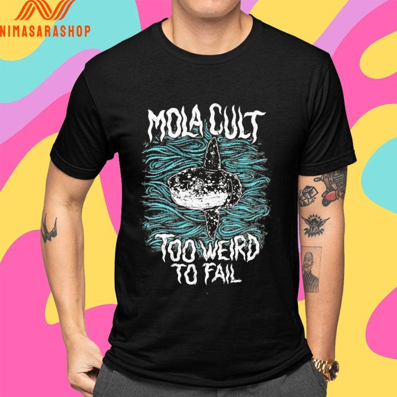 Mola Cult Too Weird To Fail Shirts