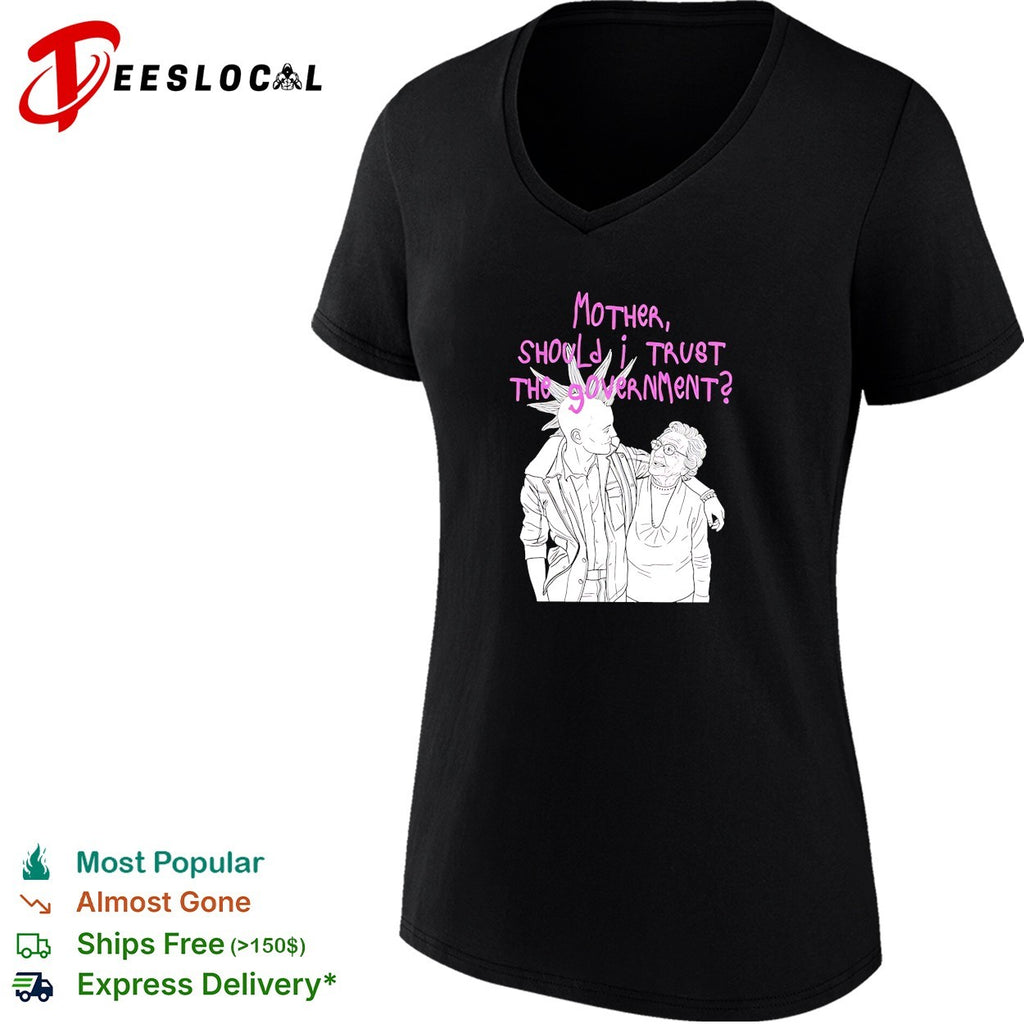 Mother Should I Trust the Government shirt